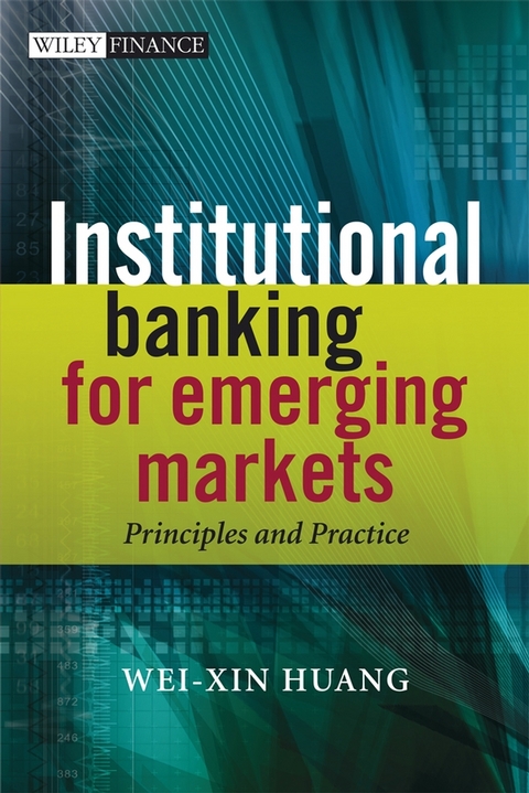 Institutional Banking for Emerging Markets - Wei-Xin Huang