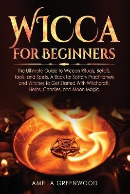 Wicca for Beginners - Ameli Greenwood