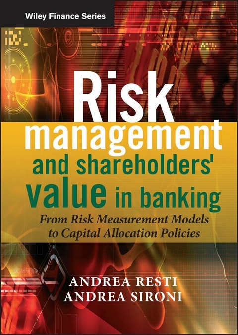 Risk Management and Shareholders' Value in Banking -  Andrea Resti,  Andrea Sironi