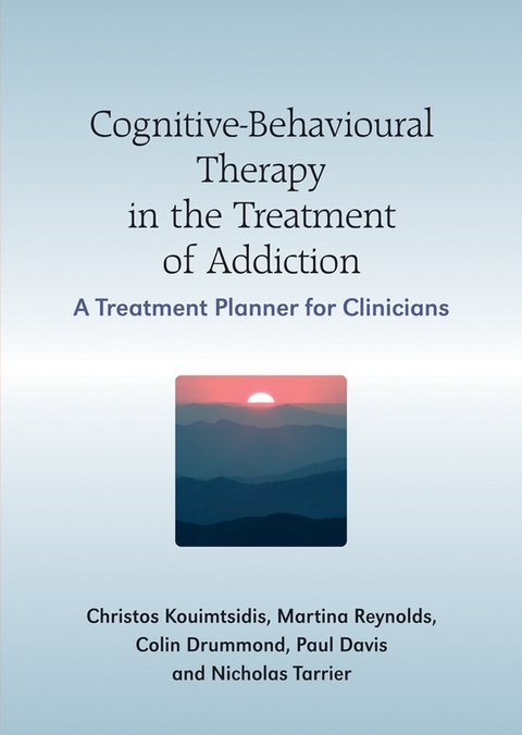 Cognitive-Behavioural Therapy in the Treatment of Addiction -  Paul Davis,  Colin Drummond,  Christos Kouimtsidis,  Martine Reynolds,  Nicholas Tarrier