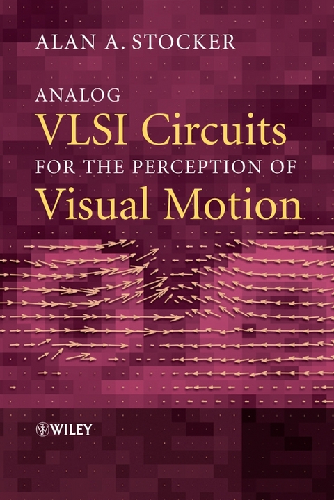 Analog VLSI Circuits for the Perception of Visual Motion -  Alan A. Stocker