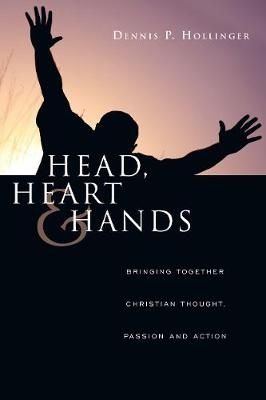 Head, Heart and Hands - Dennis P. Hollinger