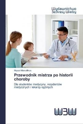 Przewodnik mistrza po historii choroby - Nkpozi Marcellinus