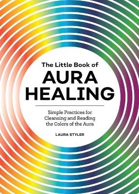 The Little Book of Aura Healing - Laura Styler