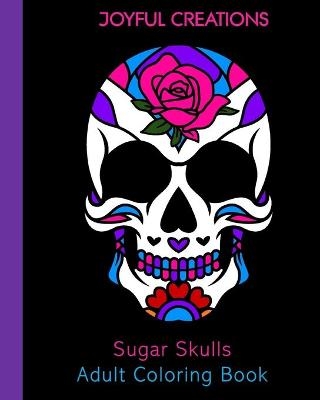 Sugar Skulls Adult Coloring Book - Joyful Creations