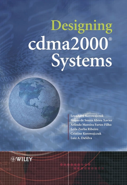 Designing cdma2000 Systems - Leonhard Korowajczuk, Bruno S. A. Xavier, Arlindo Villaschi Filho, Leila Zurba Ribeiro, Cristine Korowajczuk, Luiz A. DaSilva