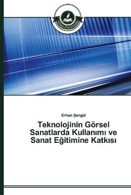 Teknolojinin GÃ¶rsel Sanatlarda KullanÂ¿mÂ¿ ve Sanat EÂ¿itimine KatkÂ¿sÂ¿ - Erhun Â¿EngÃ¼l