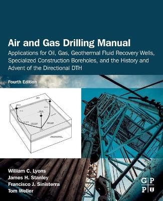 Air and Gas Drilling Manual - William C. Lyons, James H. Stanley, Francisco J. Sinisterra, Tom Weller