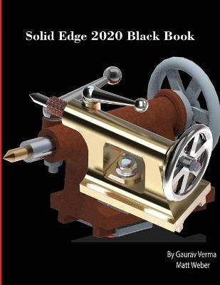 Solid Edge 2020 Black Book - Gaurav Verma, Matt Weber