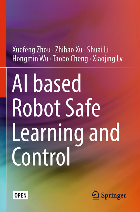 AI based Robot Safe Learning and Control - Xuefeng Zhou, Zhihao Xu, Shuai Li, Hongmin Wu, Taobo Cheng