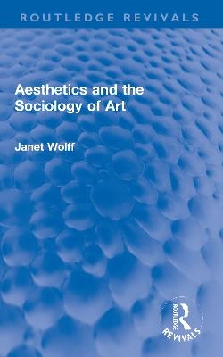 Aesthetics and the Sociology of Art - Janet Wolff