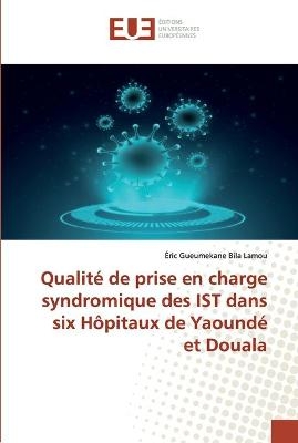 Qualité de prise en charge syndromique des IST dans six Hôpitaux de Yaoundé et Douala - Éric Gueumekane Bila Lamou