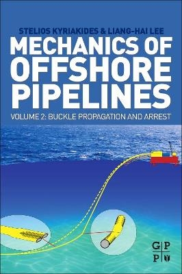 Mechanics of Offshore Pipelines, Volume 2 - Stelios Kyriakides, Liang-Hai Lee