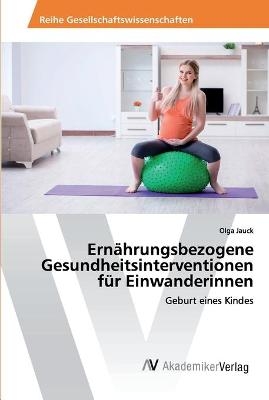 Ernährungsbezogene Gesundheitsinterventionen für Einwanderinnen - Olga Jauck