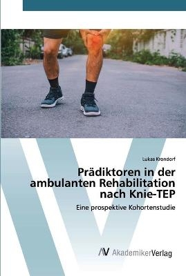 Prädiktoren in der ambulanten Rehabilitation nach Knie-TEP - Lukas Krondorf