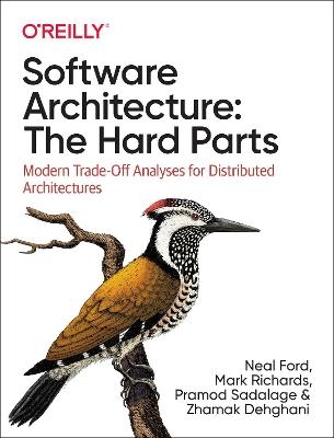 Software Architecture: The Hard Parts - Neal Ford, Mark Richards, Pramod Sadalage, Zhamak Dehghani