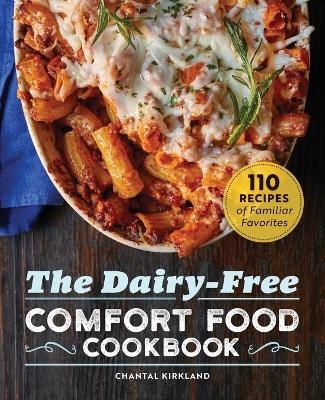 The Dairy-Free Comfort Food Cookbook - Chantal Kirkland