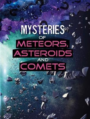 Mysteries of Meteors, Asteroids and Comets - Ellen Labrecque