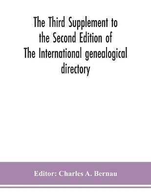 The Third Supplement to the Second Edition of The International genealogical directory - 