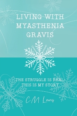 Living with Myasthenia Gravis - C M Lewis