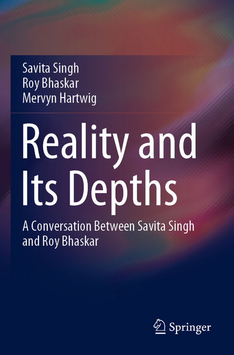 Reality and Its Depths - Savita Singh, Roy Bhaskar, Mervyn Hartwig