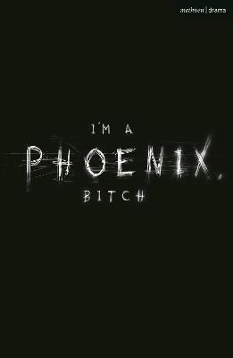 I'm a Phoenix, Bitch - Bryony Kimmings