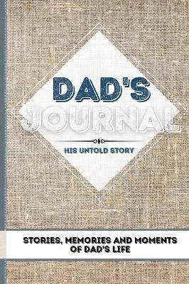 Dad's Journal - His Untold Story - The Life Graduate Publishing Group