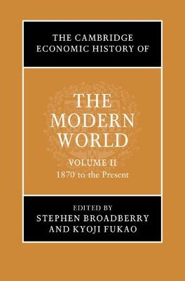 The Cambridge Economic History of the Modern World: Volume 2, 1870 to the Present - 