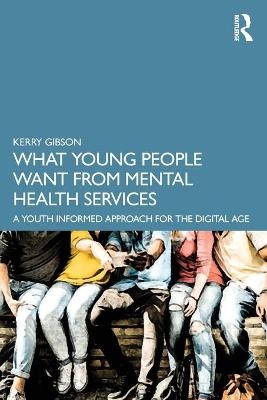 What Young People Want from Mental Health Services - Kerry Gibson
