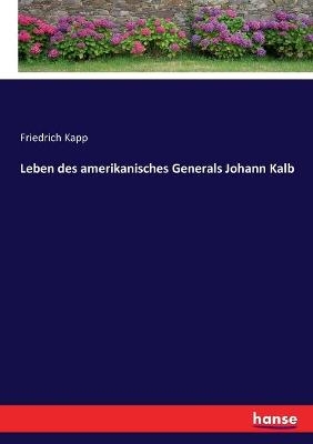 Leben des amerikanisches Generals Johann Kalb - Friedrich Kapp
