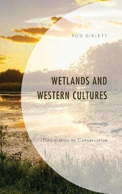 Wetlands and Western Cultures - Rod Giblett