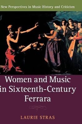 Women and Music in Sixteenth-Century Ferrara - Laurie Stras