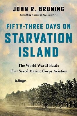 Fifty-Three Days on Starvation Island - John R Bruning