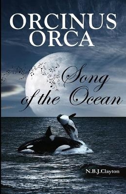 Orcinus Orca - Song of the Ocean - Nigel B J Clayton