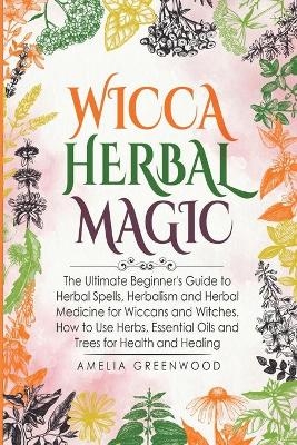 Wicca Herbal Magic - Amelia Greenwood