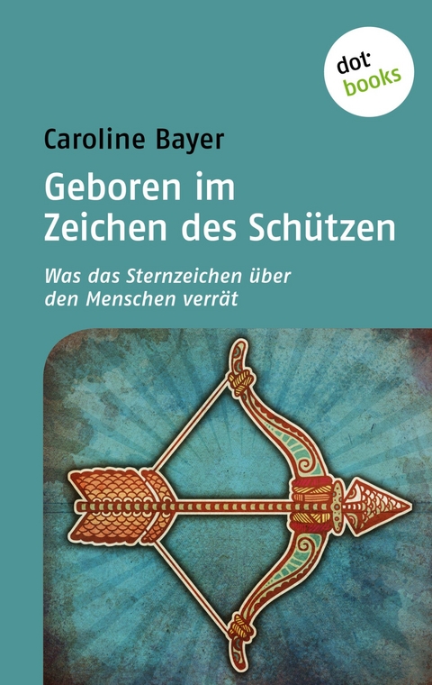 Geboren im Zeichen des Schützen - Caroline Bayer