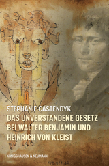 Das unverstandene Gesetz bei Walter Benjamin und Heinrich von Kleist - Stephanie Castendyk