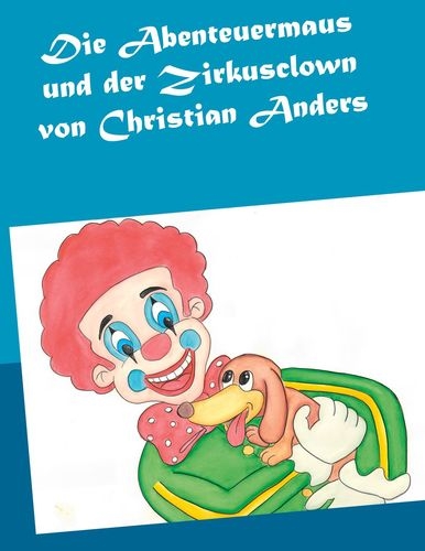 Die Abenteuermaus und der Zirkusclown - Christian Anders