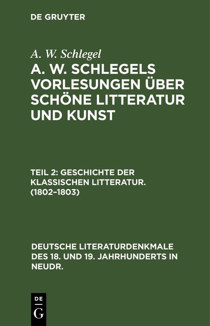 A. W. Schlegel: A. W. Schlegels Vorlesungen über schöne Litteratur und Kunst / Geschichte der Klassischen Litteratur. (1802–1803) - A. W. Schlegel