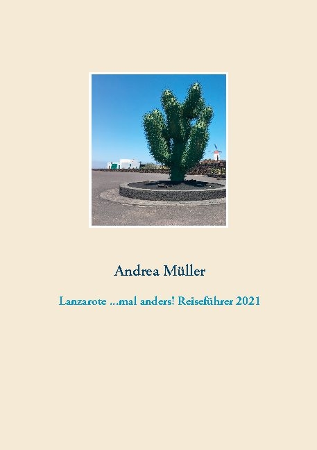 Lanzarote ...mal anders! Reiseführer 2021 - Andrea Müller