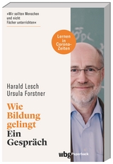 Wie Bildung gelingt - Lesch, Harald; Forstner, Ursula