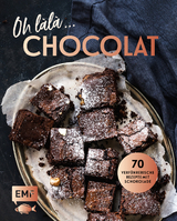 Oh làlà, Chocolat! – 70 verführerische Rezepte mit Schokolade - Mara Hörner, Melanie Allhoff, Sabrina Sue Daniels, Gabriele Gugetzer, Katharina Küllmer, Daniel Grothues, Emma Friedrichs, Tanja Dusy, Kati Neudert, Kristina Koch, Sarah Thor, Sara Plavic