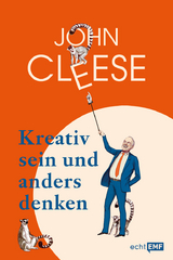 Kreativ sein und anders denken – Eine Anleitung vom legendären Monty Python-Komiker - John Cleese