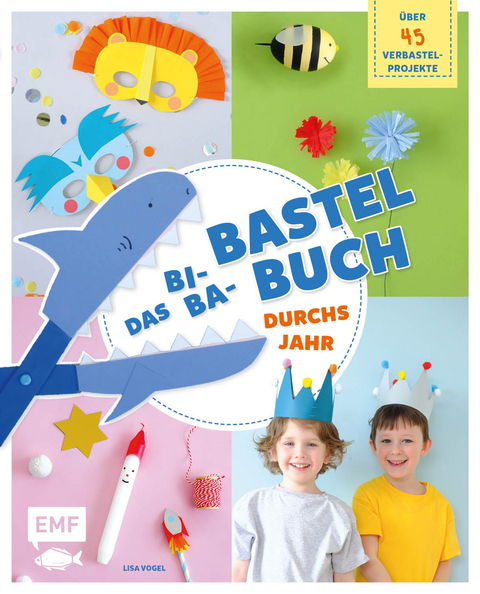 Das Bi-Ba-Bastelbuch durchs Jahr – über 45 kinderleichte Verbastel-Projekte für Frühling, Sommer, Herbst und Winter - Lisa Vogel