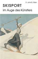 Skisport im Auge des Künstlers - E. John B. Allen