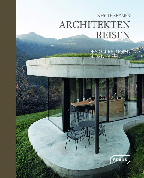 Architekten Reisen. Design-Refugien in den Alpen - Sibylle Kramer