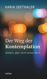 Der Weg der Kontemplation: einfach, aber nicht immer leicht - Karin Seethaler