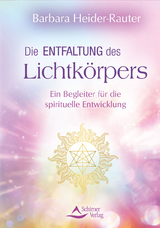 Die Entfaltung des Lichtkörpers - Barbara Heider-Rauter