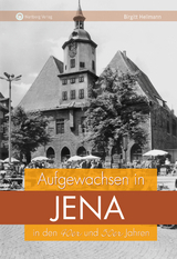 Aufgewachsen in Jena in den 40er und 50er Jahren - Birgitt Hellmann