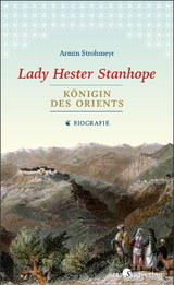 Lady Hester Stanhope. Königin des Orients - Armin Strohmeyr